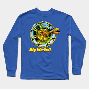 Big Wh-eel! Long Sleeve T-Shirt